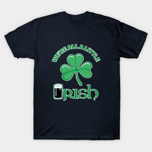 We're All A Little Irish T-Shirt